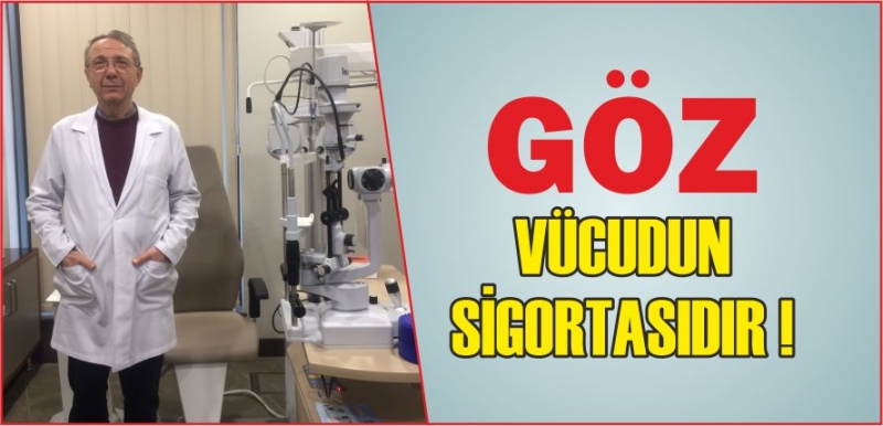 GÖZ VÜCUDUN SİGORTASIDIR !