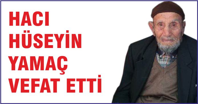 HACI HÜSEYİN YAMAÇ VEFAT ETTİ