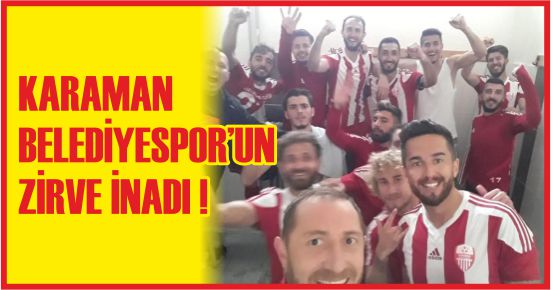 KARAMAN BELEDİYESPOR’UN ZİRVE İNADI !