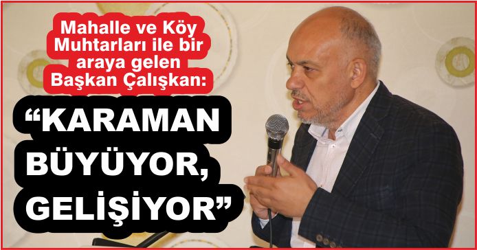 “KARAMAN BÜYÜYOR,GELİŞİYOR”