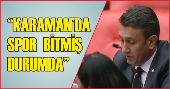 “KARAMAN’DA SPOR  BİTMİŞ DURUMDA”