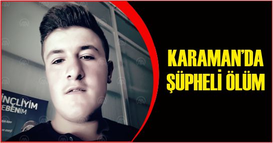 KARAMAN&#039;DA ŞÜPHELİ ÖLÜM