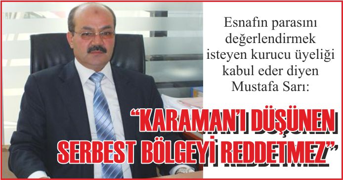 “KARAMAN’I DÜŞÜNEN SERBEST BÖLGEYİ  REDETMEZ”