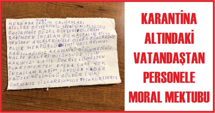 KARANTİNA ALTINDAKİ VATANDAŞTAN PERSONELE MORAL MEKTUBU