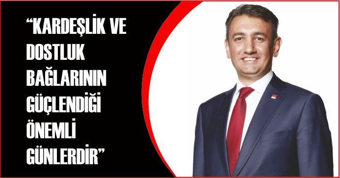 “KARDEŞLİK VE DOSTLUK BAĞLARININ GÜÇLENDİĞİ ÖNEMLİ GÜNLERDİR”