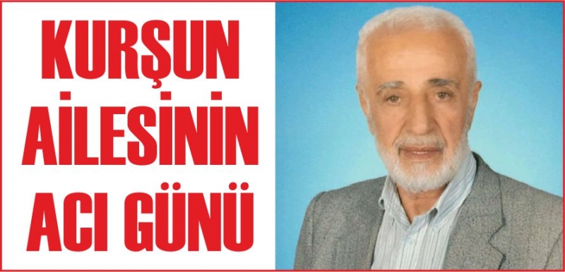 KURŞUN AİLESİNİN ACI GÜNÜ