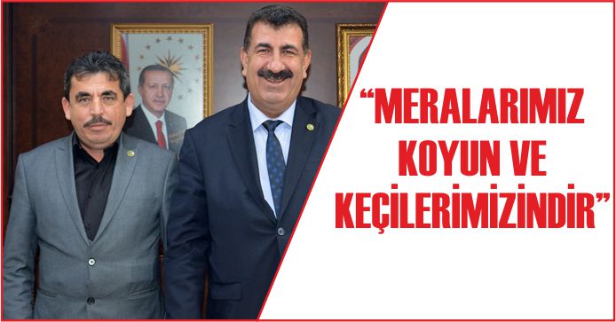 “MERALARIMIZ KOYUN VE KEÇİLERİMİZİNDİR”