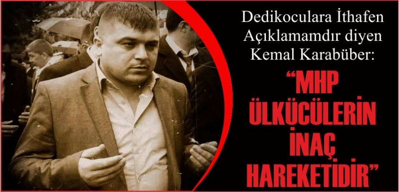 “MHP ÜLKÜCÜLERİN İNAÇ HAREKETİDİR”