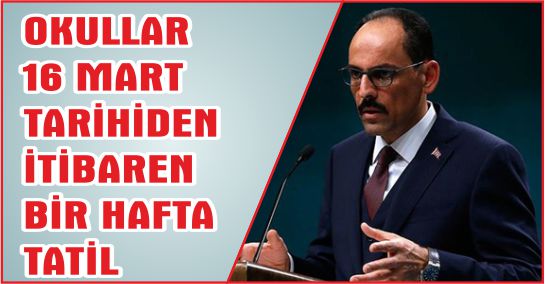 OKULLAR 16 MART TARİHİDEN İTİBAREN BİR HAFTA TATİL