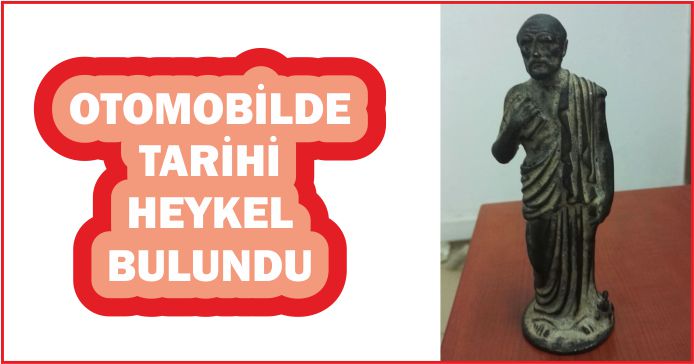 OTOMOBİLDE TARİHİ HEYKEL BULUNDU