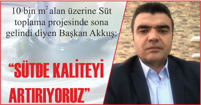 “SÜTDE KALİTEYİ ARTIRIYORUZ”