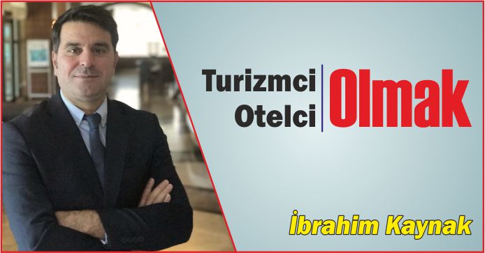 TURİZMCİ OLMAK, OTELCİ OLMAK...