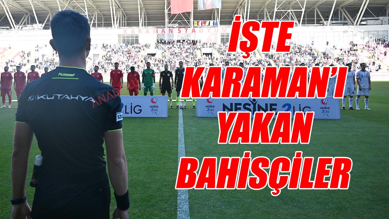 Bahisçiler Karaman&#039;ı yaktı