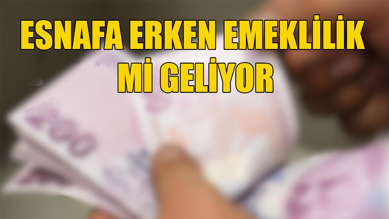 Esnafa erken emeklilik mi geliyor?