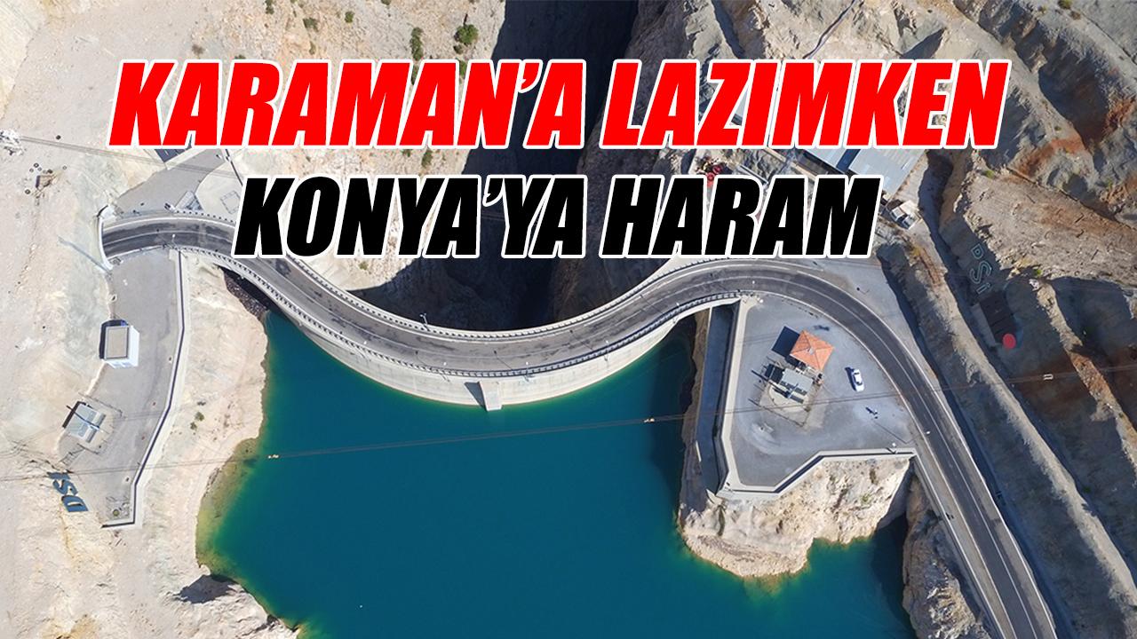 Karaman&#039;a lazımken Konya&#039;ya haram