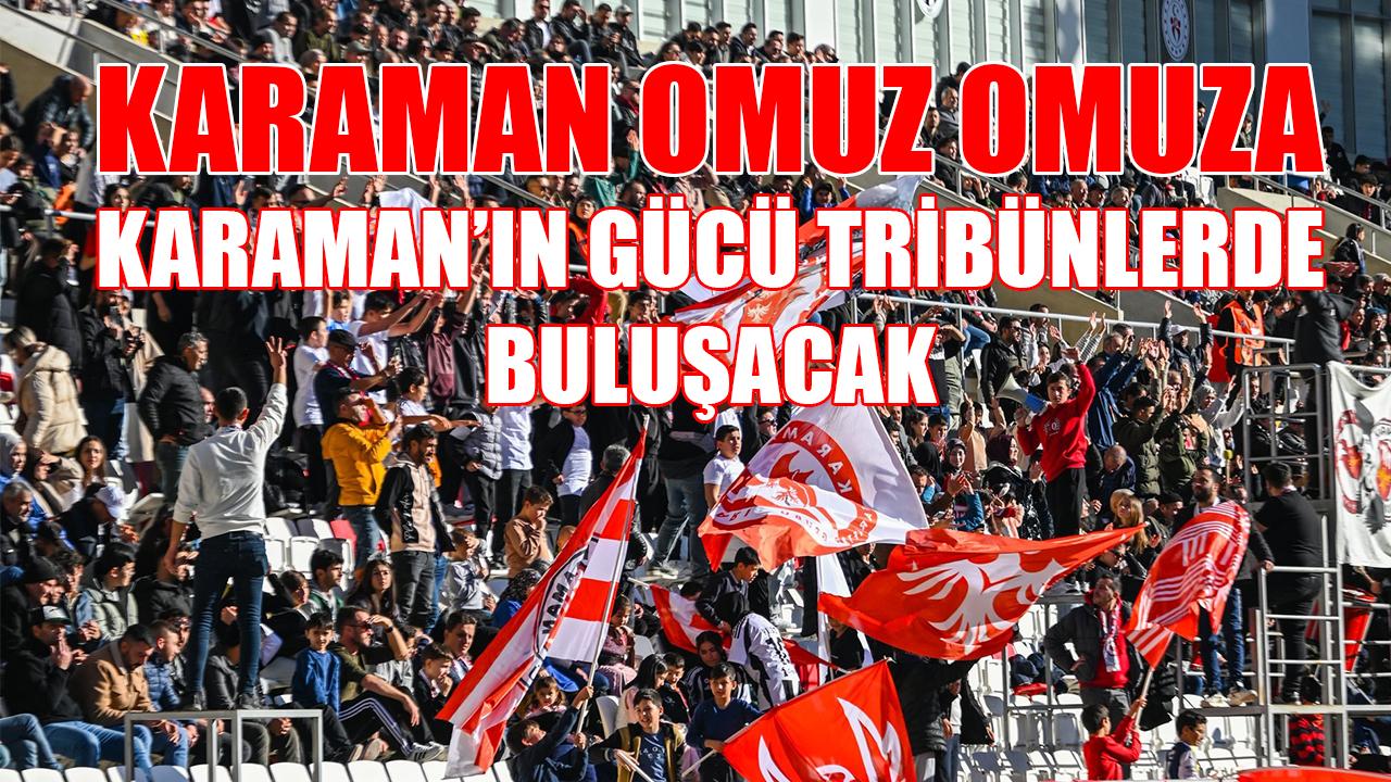 Karaman’ın gücü tribünlerde buluşacak