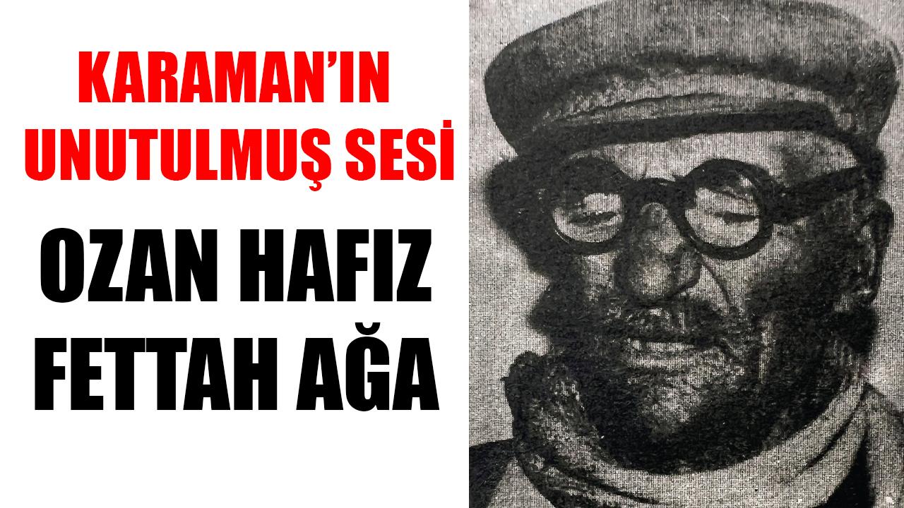 Karaman’ın Unutulmuş Sesi: Ozan Hafız Fettah Ağa