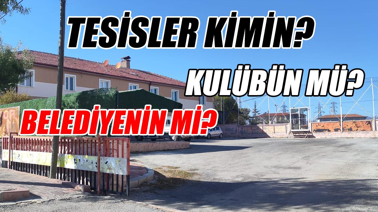 Tesisler kimin? Belediyenin mi? Kulübün mü?