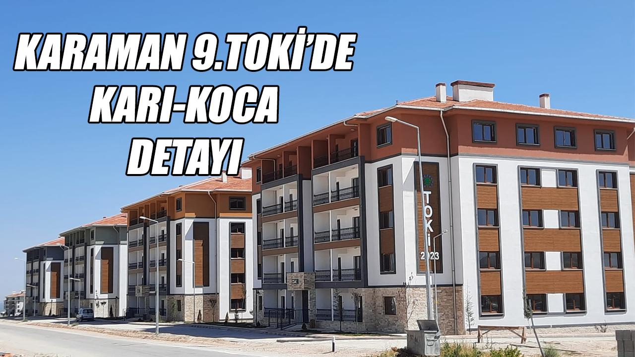 Karaman 9. TOKİ'de karı-koca detayı