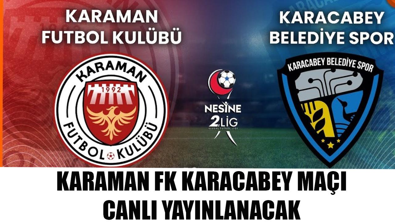 Karaman FK Karacabey maçı canlı yayınlanacak