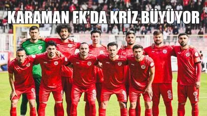 Karaman FK'da kriz büyüyor