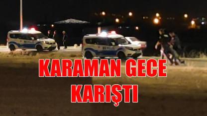 Karaman gece karıştı