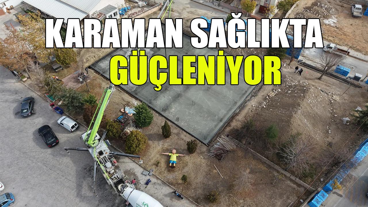 Karaman sağlıkta güçleniyor