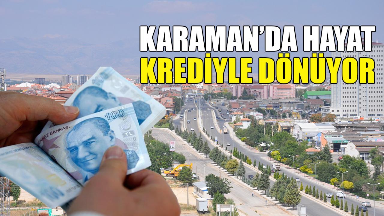Karaman’da hayat krediyle dönüyor