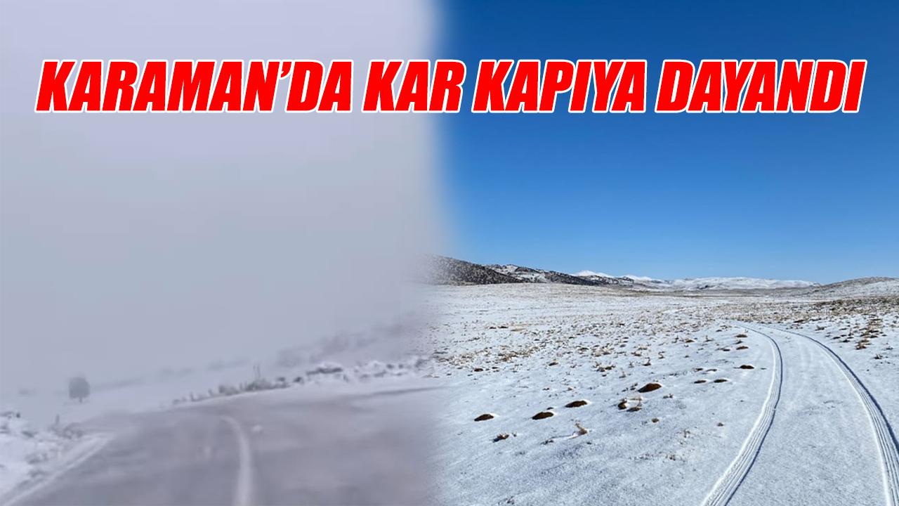 Karaman&#039;da kar kapıya dayandı