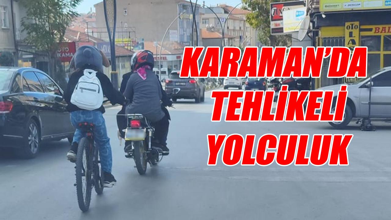 Karaman’da tehlikeli anlar