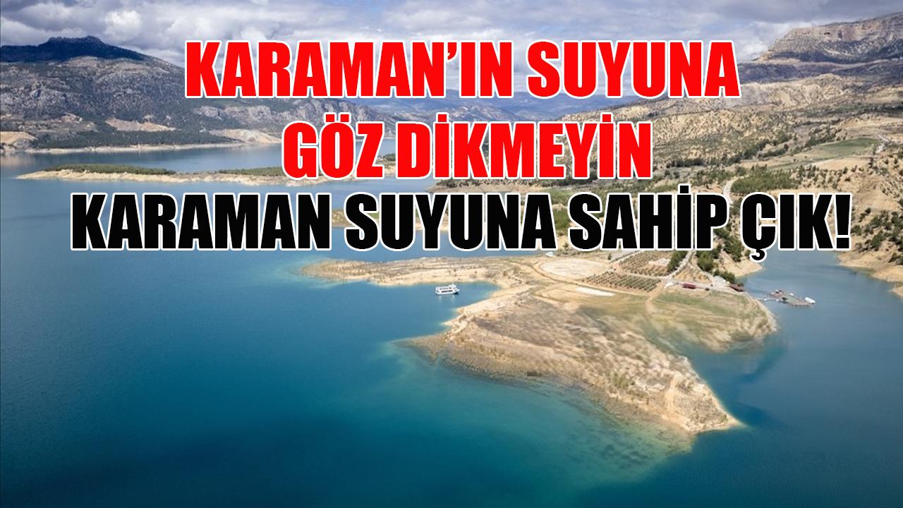 Karaman’ın suyuna göz dikmeyin