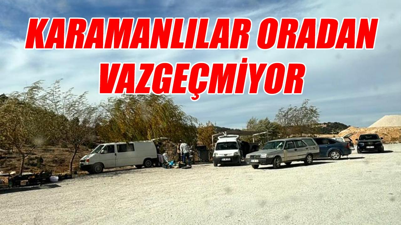 Karamanlılar oradan vazgeçmiyor