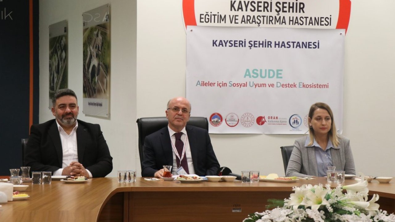 Kayseri Şehir Hastanesinde &quot;Aileler için Sosyal Uyum ve Destek Ekosistemi Projesi&quot; hayata geçiriliyor