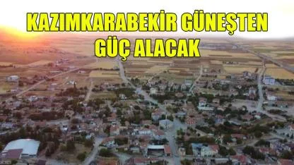 Kazımkarabekir güneşten güç alacak