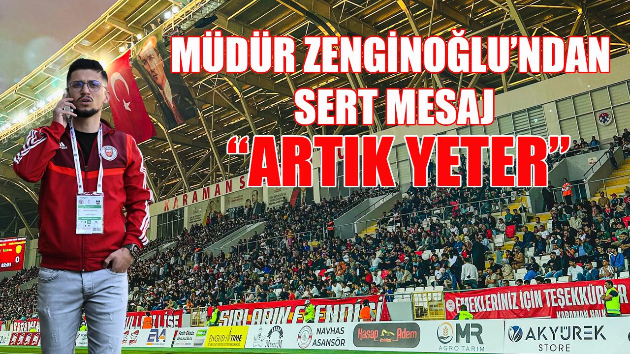 Müdür Zenginoğlu’ndan sert mesaj “Artık yeter”
