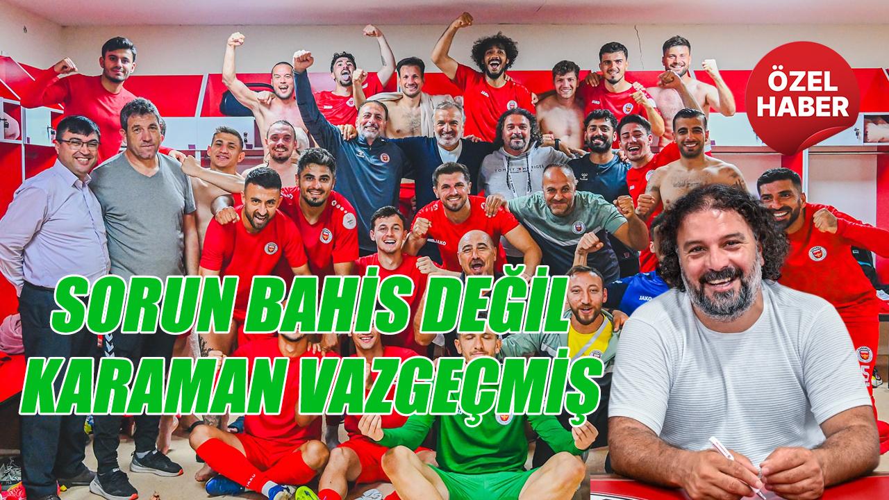 Sorun bahis değil - Karaman vazgeçmiş