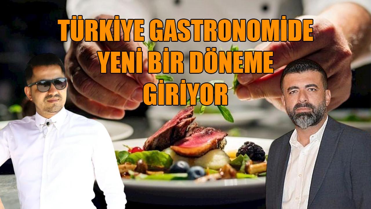 Türkiye gastronomide yeni bir döneme giriyor