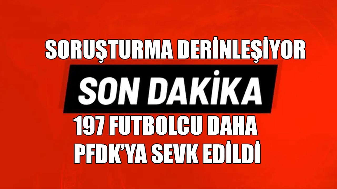 197 futbolcu daha PFDK’ya sevk edildi