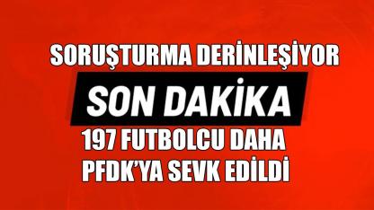 197 futbolcu daha PFDK’ya sevk edildi