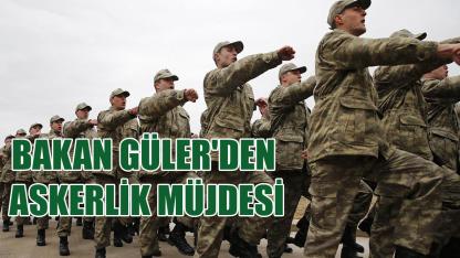 Bakan Güler'den askerlik müjdesi