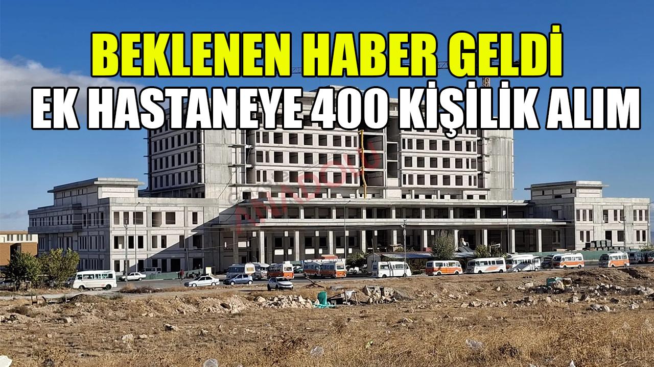 Beklenen haber geldi ek hastaneye 400 kişilik alım