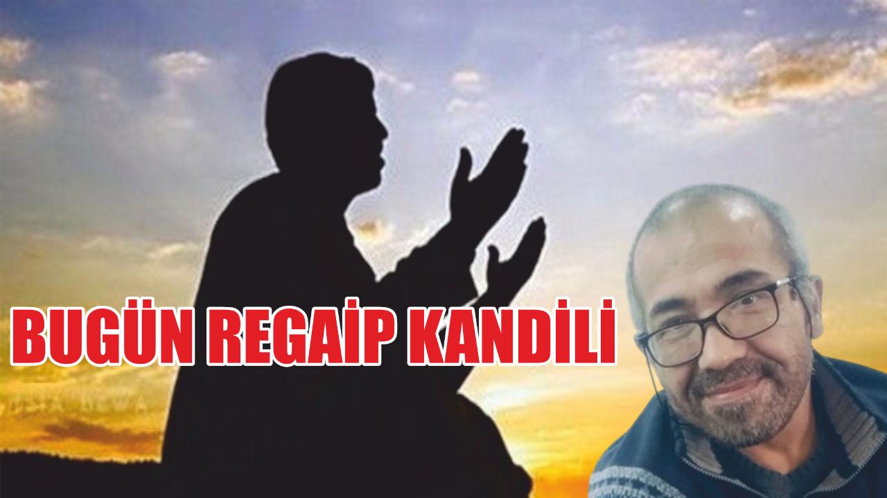 Bugün Regaip Kandili…