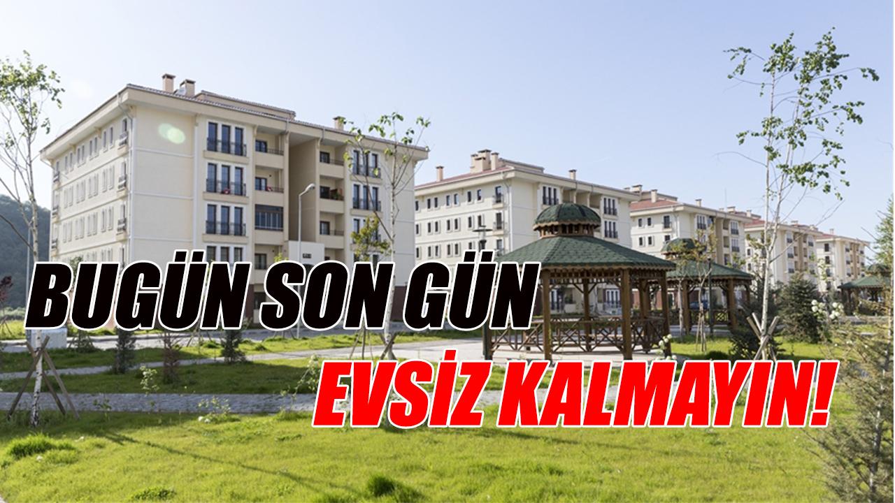 Bugün son gün evsiz kalmayın!