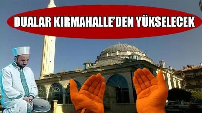 Dualar Kırmahalle’den yükselecek