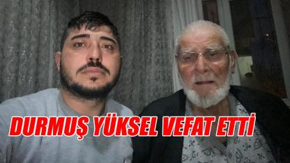 Durmuş Yüksel vefat etti