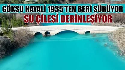 Göksu hayali 1935’ten bu yana sürüyor