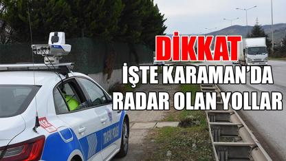 İşte Karaman'da radar olan yollar