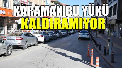 Karaman bu yükü kaldıramıyor