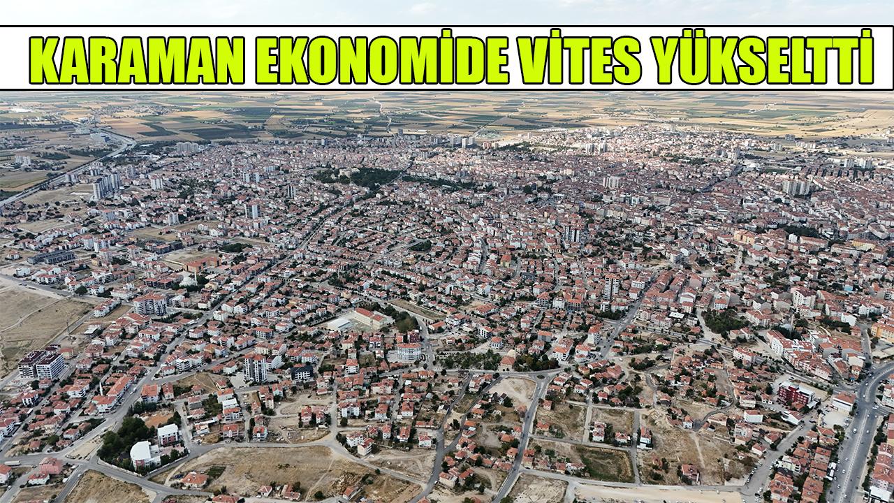 Karaman ekonomide vites yükseltti