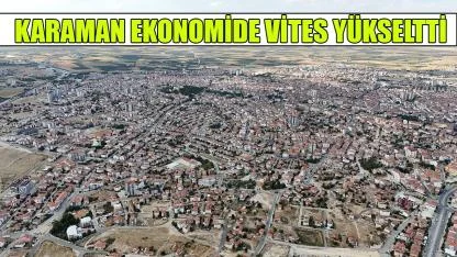 Karaman ekonomide vites yükseltti